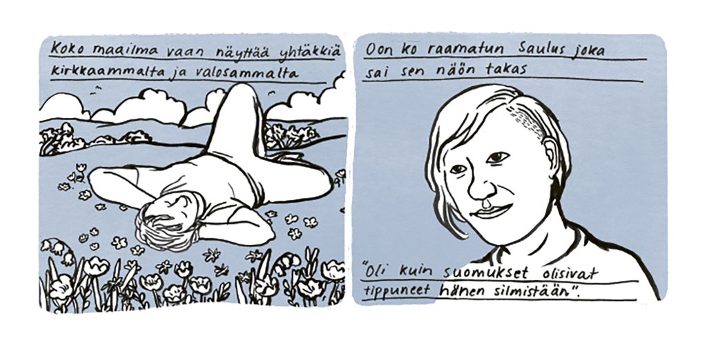 Kaksiruutuinen sarjakuvapiirros. Ensimmäisessä ruudussa henkilö makaa kukkaniityllä tekstin kertoessa maailman näyttävän kirkkaammalta ja valoisammalta. Toisessa on henkilön kasvokuva ja teksti, jossa näön palautumista verrataan Raamatun Saulukseen ja suomusten putoamiseen silmiltä.