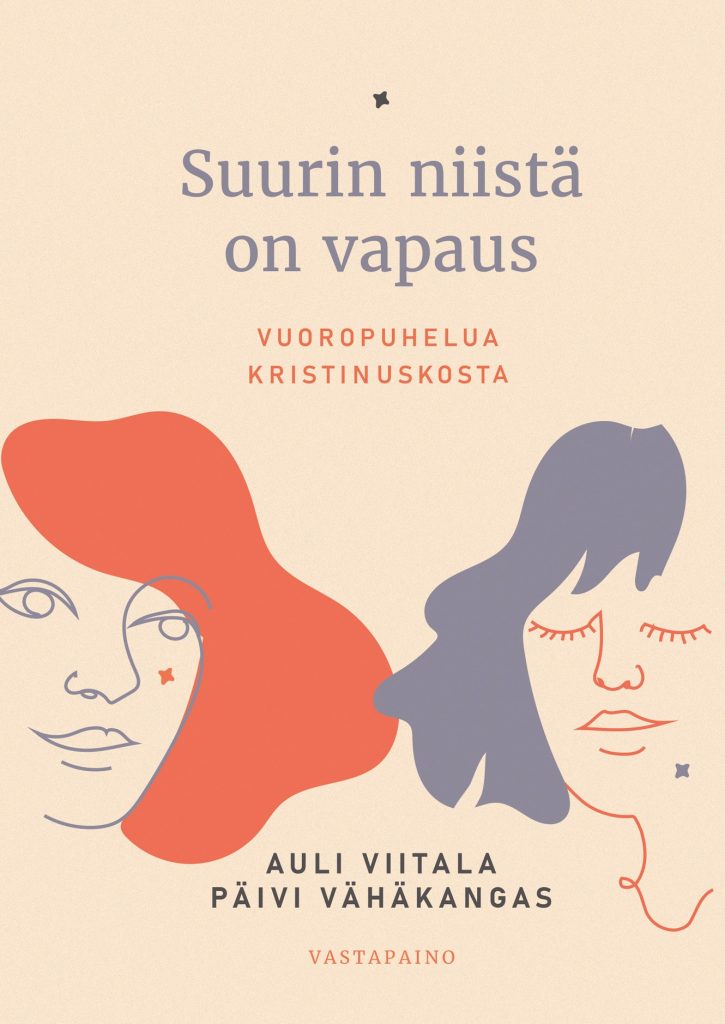 Vaalean kirjan kannessa on pelkistetyt piirroskuvat kahden naisen kasvoista oranssin ja siniharmaan väripinnan lomassa. Kannessa lukee: ”Suurin niistä on vapaus – Vuoropuhelua kristinuskosta”, Auli Viitala ja Päivi Vähäkangas. Alareunassa Vastapaino.